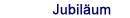 Jubil&auml;um